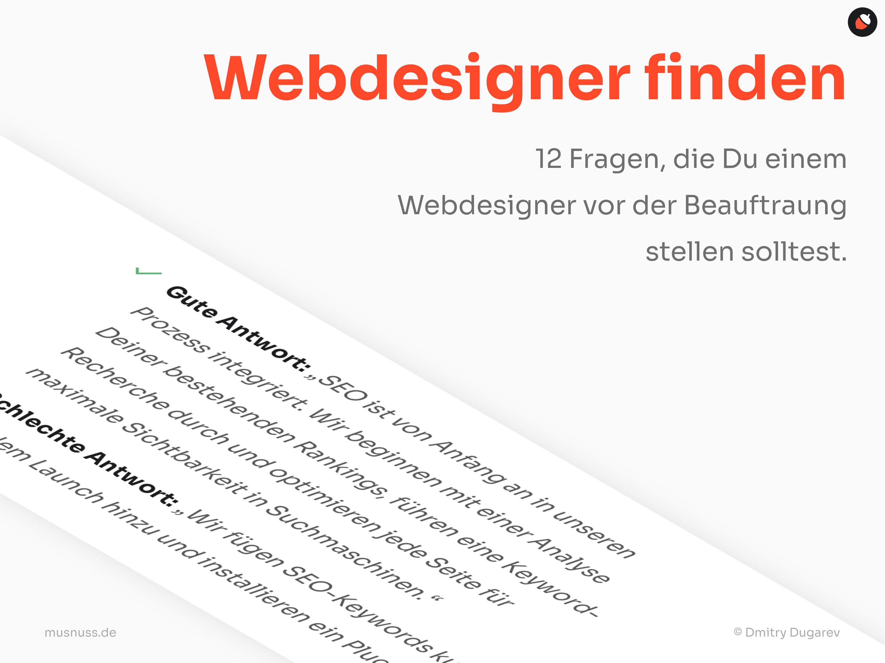 Das Bild trägt den Titel „Webdesigner finden“ und enthält den Untertitel „12 Fragen, die Du einem Webdesigner vor der Beauftragung stellen solltest“. Auf der linken Seite des Bildes sind Beispiele für „Gute Antwort“ und „Schlechte Antwort“ aufgeführt. Die gute Antwort betont die Integration von SEO von Anfang an in den Prozess, beginnend mit einer Analyse der bestehenden Rankings und einer Keyword-Recherche, um maximale Sichtbarkeit in Suchmaschinen zu erzielen. Die schlechte Antwort deutet darauf hin, dass SEO erst nach dem Launch hinzugefügt wird, was als weniger effektiv dargestellt wird.